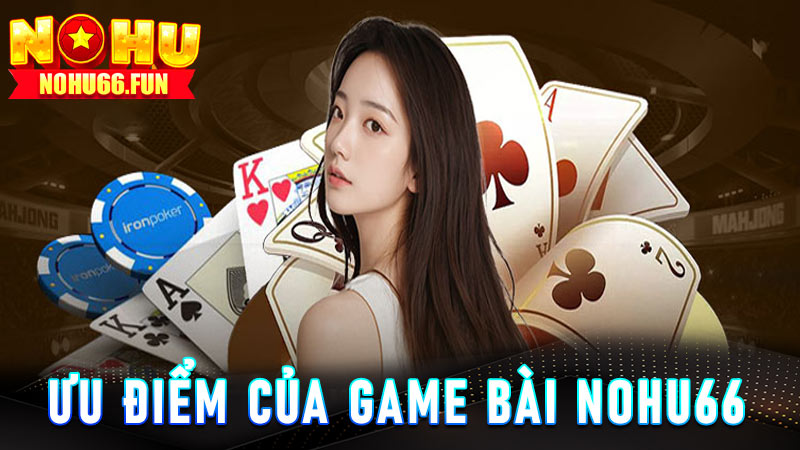 Ưu điểm của game bài Nohu66