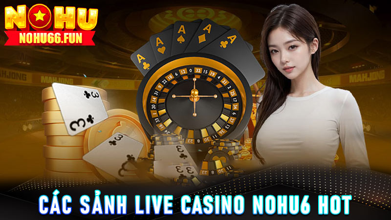 Các tựa game nổi bật tại live casino Nohu66