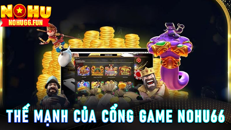 Thế mạnh của cổng game Nohu66 