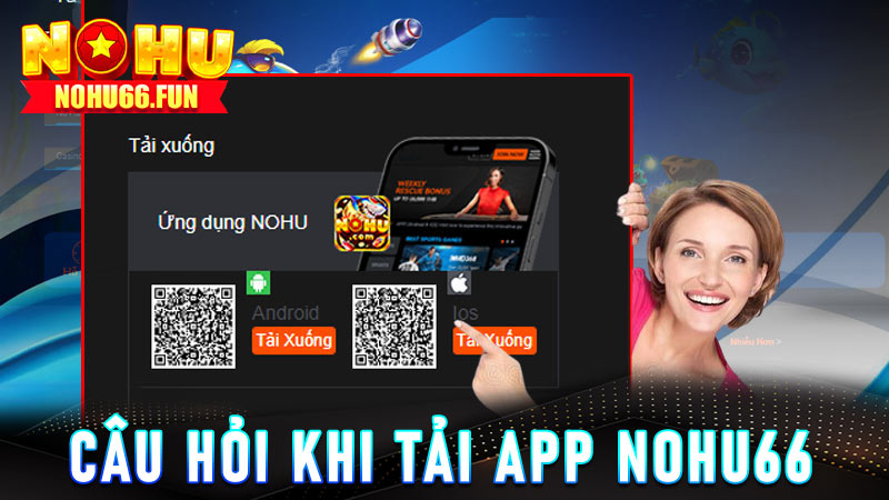 Các câu hỏi thường gặp về tải app Nohu66