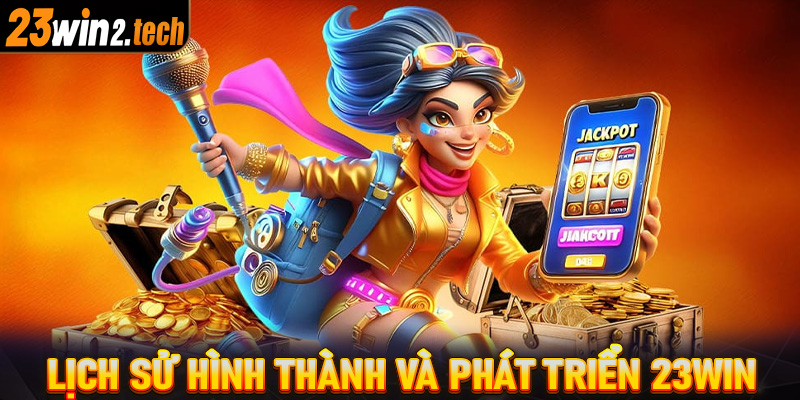 Lịch sử hình thành và phát triển của 23win