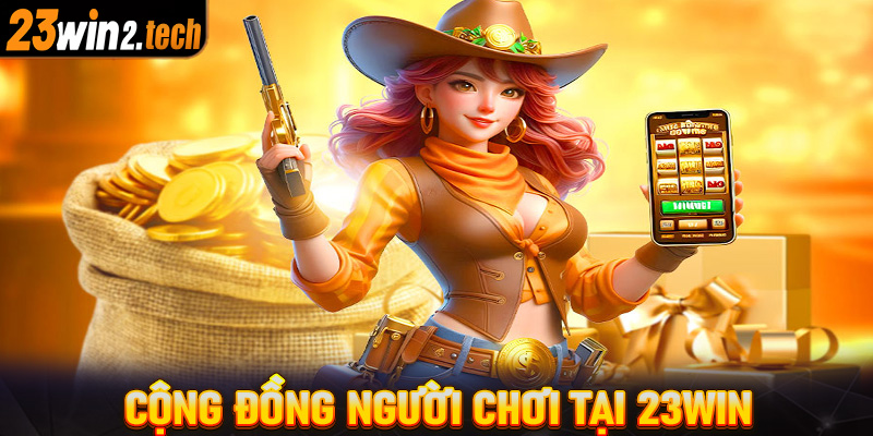 Cộng đồng người chơi tại 23win